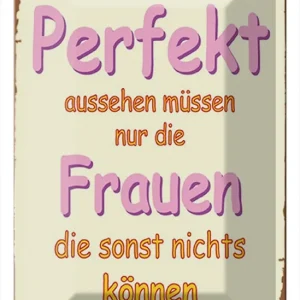 Metallbild Blechschild Spruch 20x30cm perfekt aussehen nur Frauen die 20 x 30 cm Neue Ware